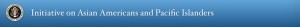 Initiatives on Asian American and Pacific Islanders